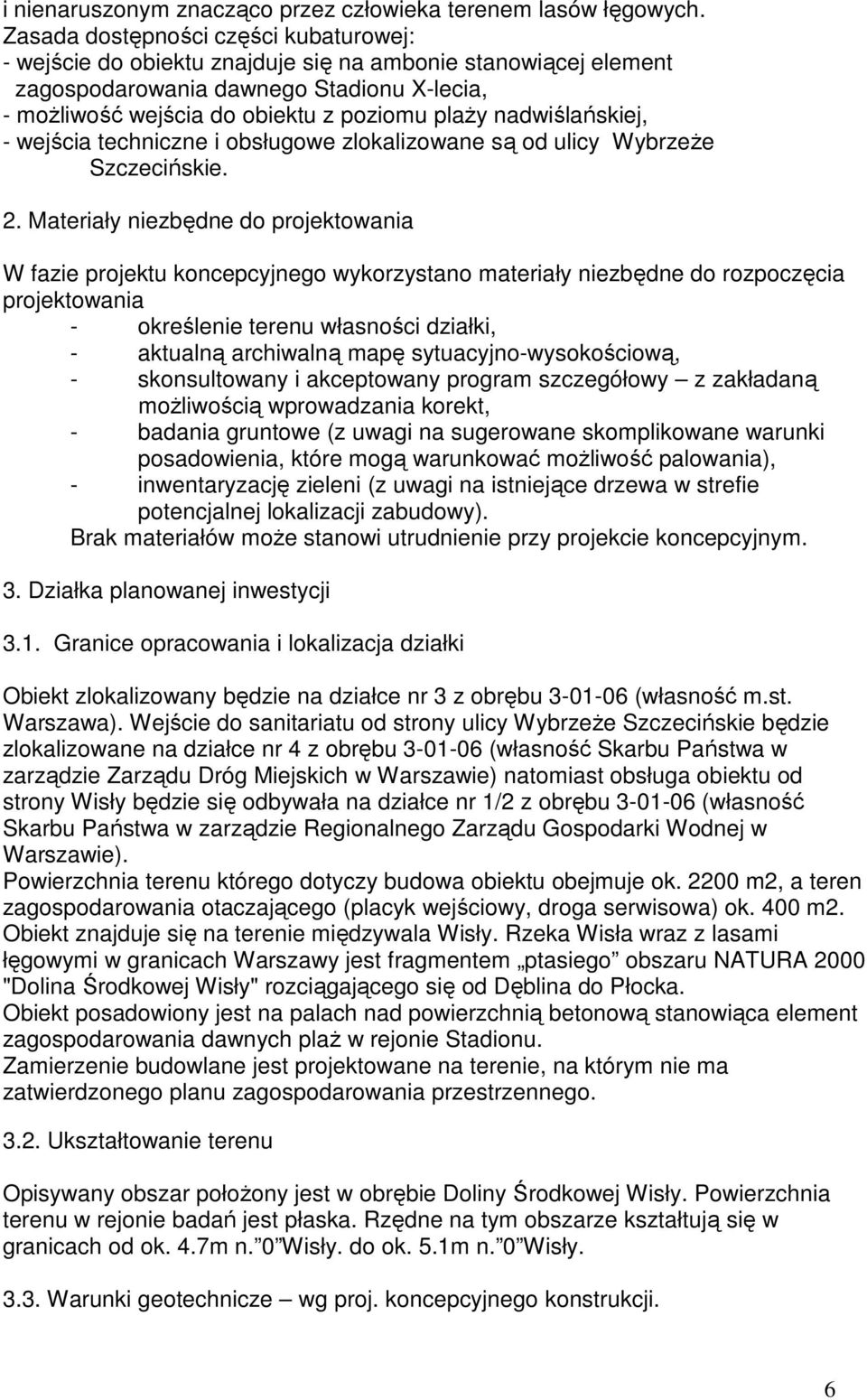 nadwiślańskiej, - wejścia techniczne i obsługowe zlokalizowane są od ulicy Wybrzeże Szczecińskie. 2.