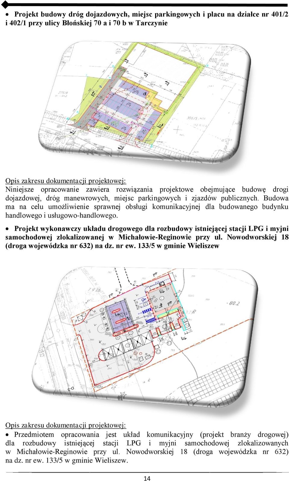 Budowa ma na celu umożliwienie sprawnej obsługi komunikacyjnej dla budowanego budynku handlowego i usługowo-handlowego.