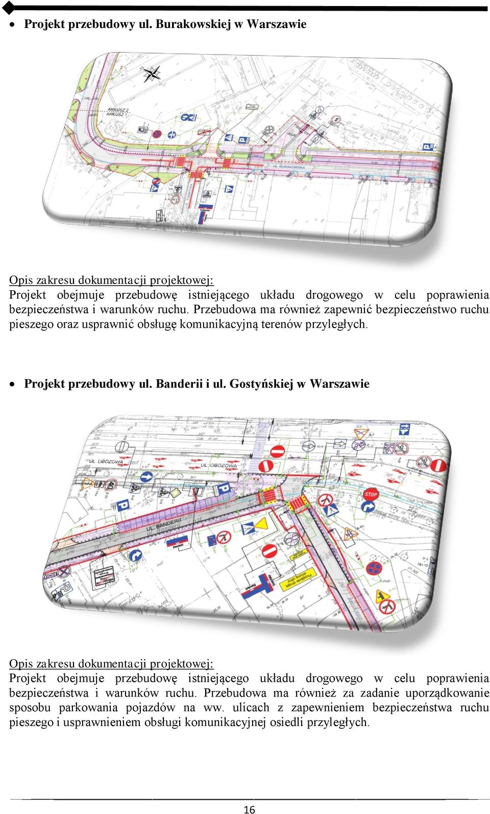 Gostyńskiej w Warszawie Projekt obejmuje przebudowę istniejącego układu drogowego w celu poprawienia bezpieczeństwa i warunków ruchu.