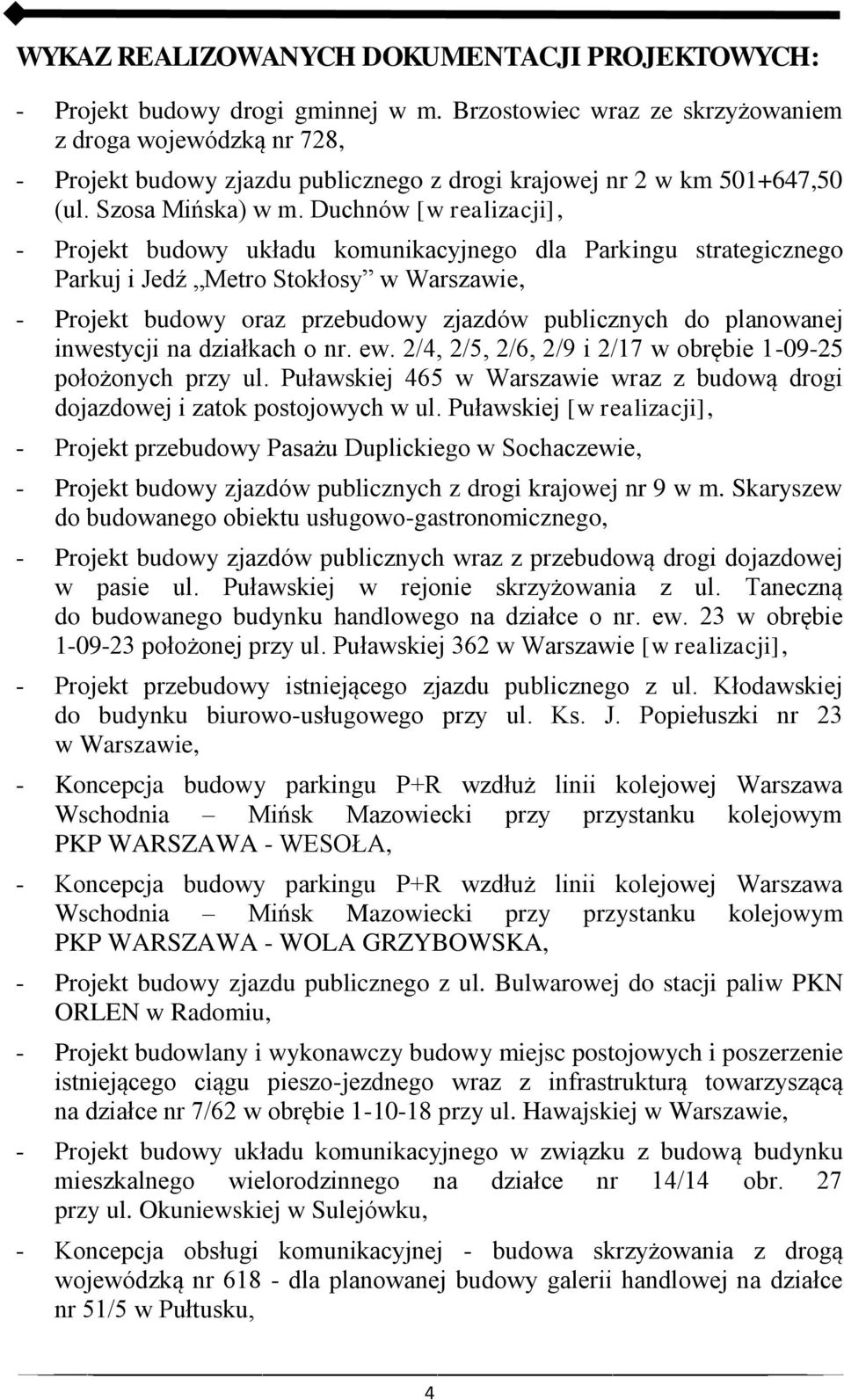 Duchnów [w realizacji], - Projekt budowy układu komunikacyjnego dla Parkingu strategicznego Parkuj i Jedź Metro Stokłosy w Warszawie, - Projekt budowy oraz przebudowy zjazdów publicznych do