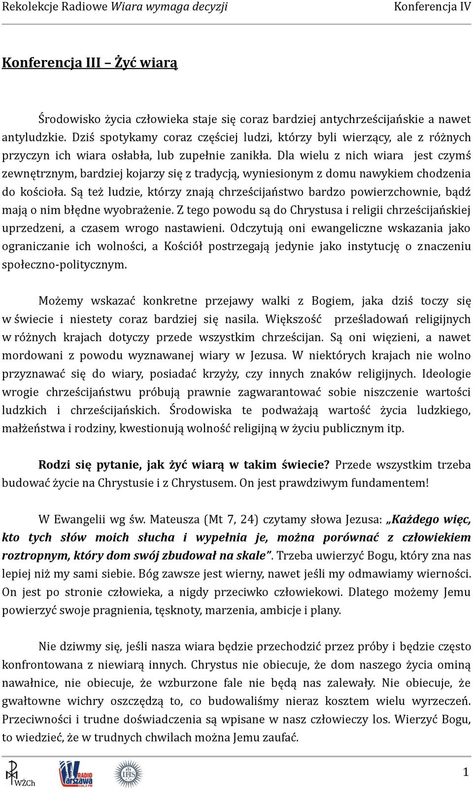 Dla wielu z nich wiara jest czymś zewnętrznym, bardziej kojarzy się z tradycją, wyniesionym z domu nawykiem chodzenia do kościoła.