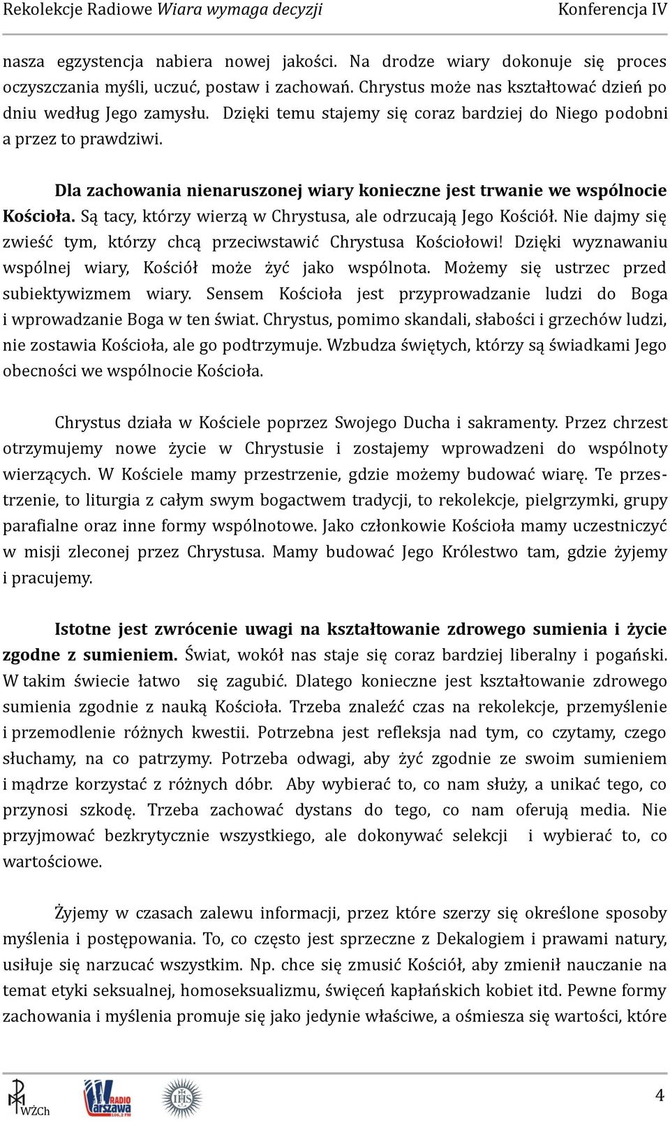 Są tacy, którzy wierzą w Chrystusa, ale odrzucają Jego Kościół. Nie dajmy się zwieść tym, którzy chcą przeciwstawić Chrystusa Kościołowi!