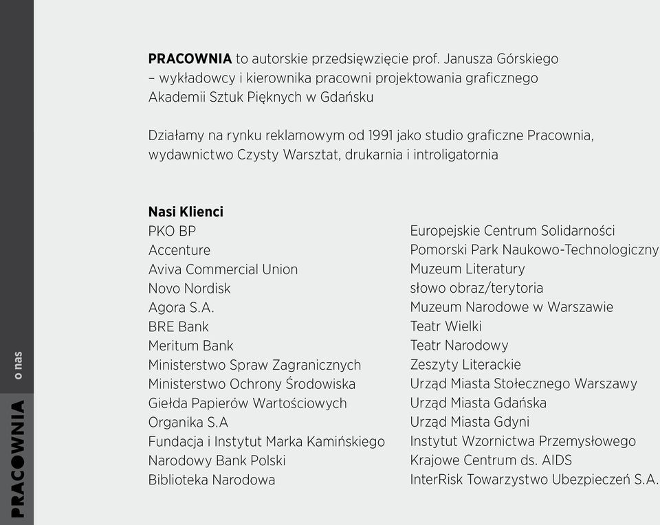 Warsztat, drukarnia i introligatornia o nas Nasi Klienci PKO BP Accenture Aviva Commercial Union Novo Nordisk Agora S.A. BRE Bank Meritum Bank Ministerstwo Spraw Zagranicznych Ministerstwo Ochrony Środowiska Giełda Papierów Wartościowych Organika S.