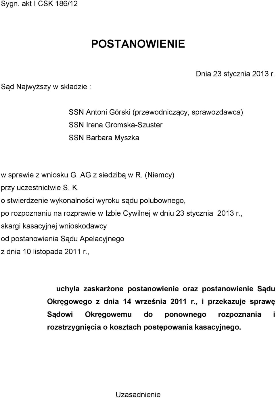 o stwierdzenie wykonalności wyroku sądu polubownego, po rozpoznaniu na rozprawie w Izbie Cywilnej w dniu 23 stycznia 2013 r.