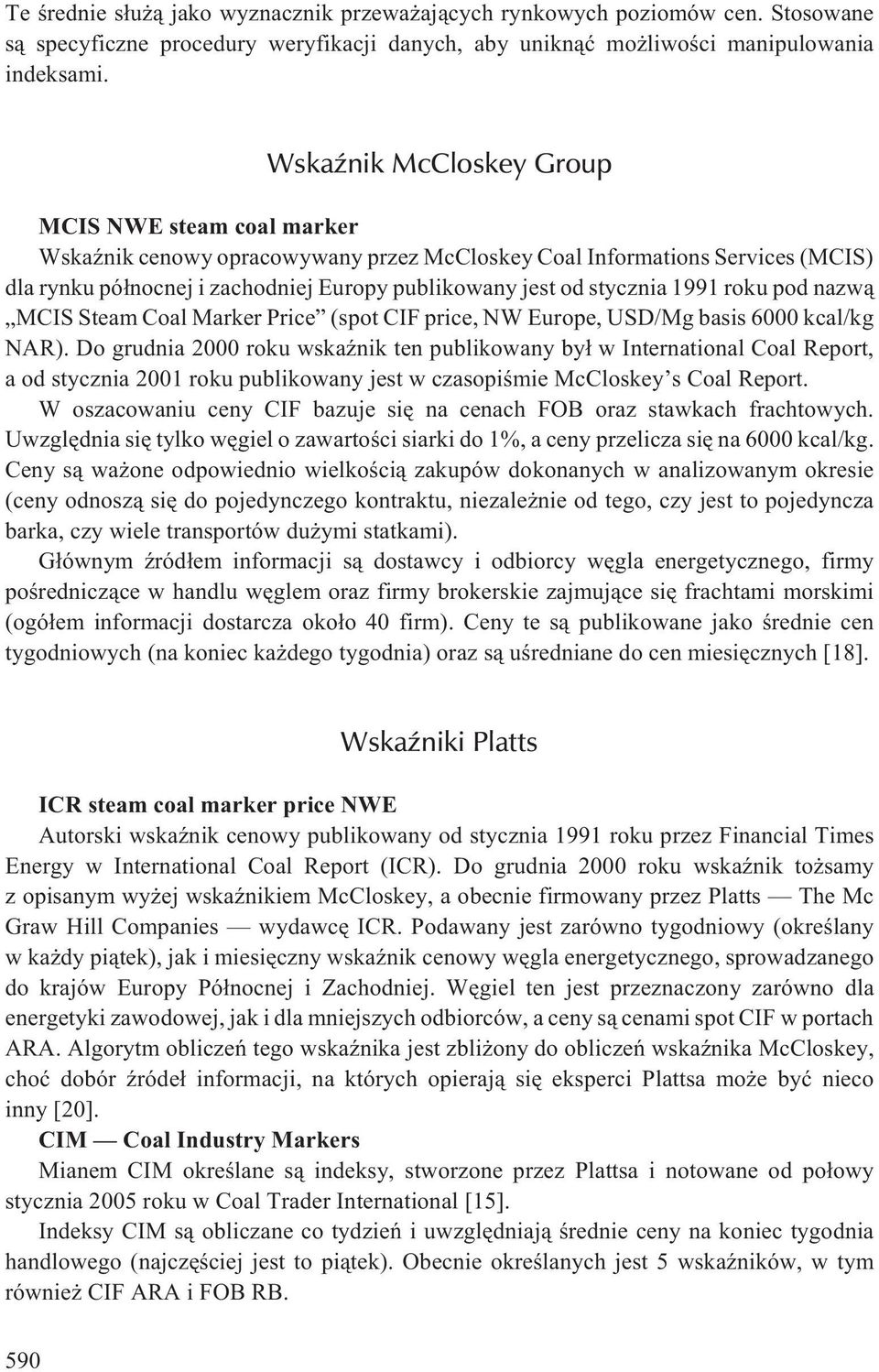 1991 roku pod nazw¹ MCIS Steam Coal Marker Price (spot CIF price, NW Europe, USD/Mg basis 6000 kcal/kg NAR).