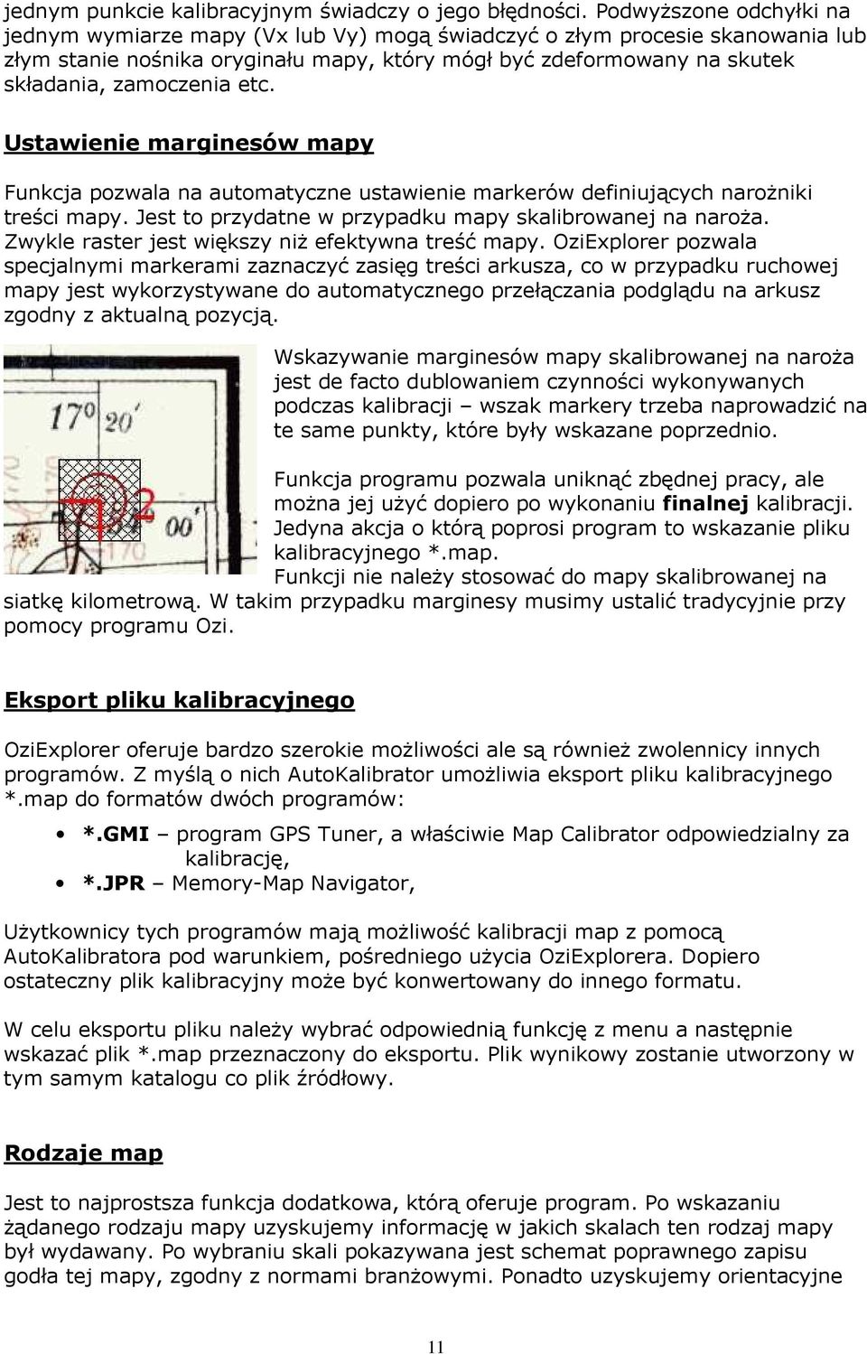 etc. Ustawienie marginesów mapy Funkcja pozwala na automatyczne ustawienie markerów definiujących naroŝniki treści mapy. Jest to przydatne w przypadku mapy skalibrowanej na naroŝa.