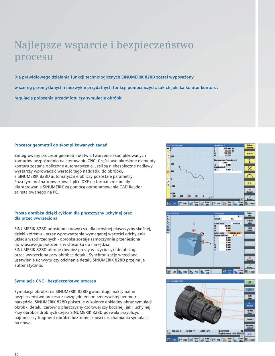 Procesor geometrii do skomplikowanych zadań Zintegrowany procesor geometrii ułatwia tworzenie skomplikowanych konturów bezpośrednio na sterowaniu CNC.