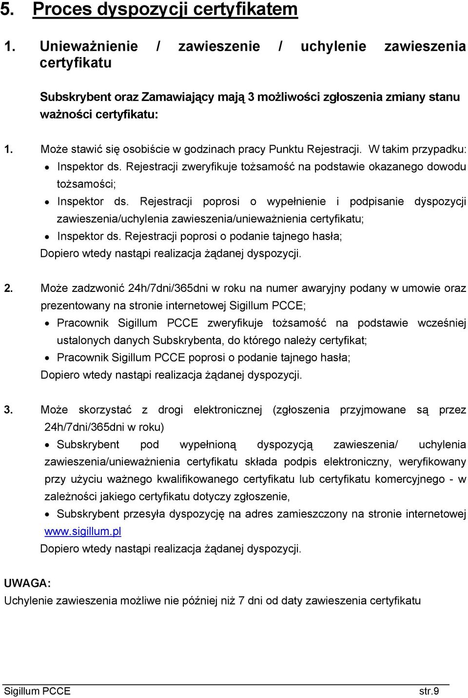 Rejestracji poprosi o wypełnienie i podpisanie dyspozycji zawieszenia/uchylenia zawieszenia/unieważnienia certyfikatu; Inspektor ds.