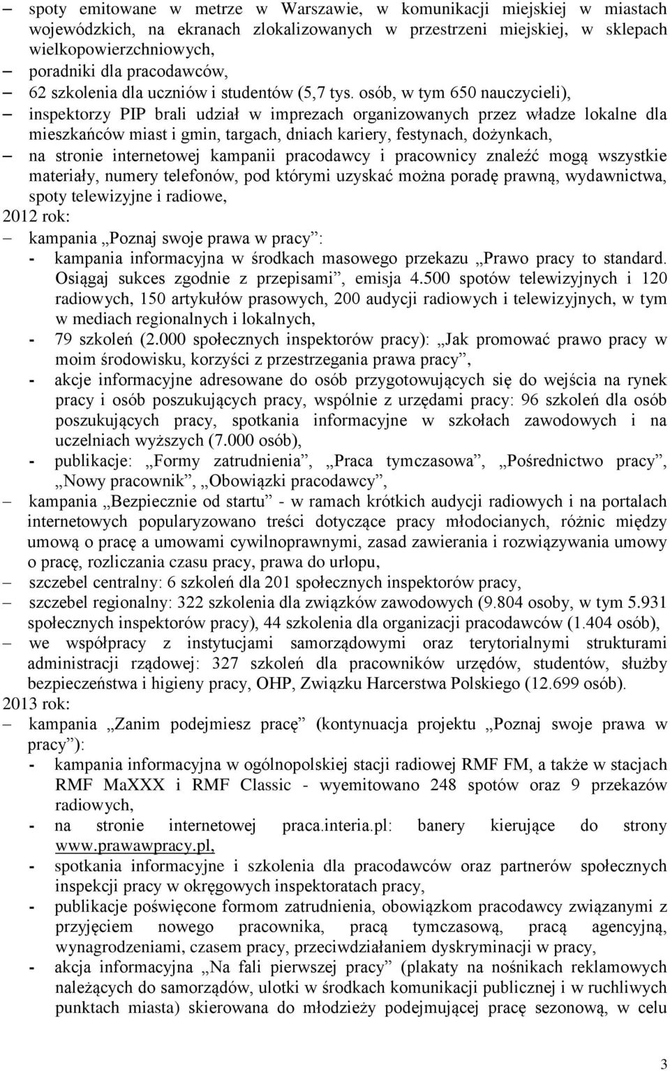 osób, w tym 650 nauczycieli), inspektorzy PIP brali udział w imprezach organizowanych przez władze lokalne dla mieszkańców miast i gmin, targach, dniach kariery, festynach, dożynkach, na stronie