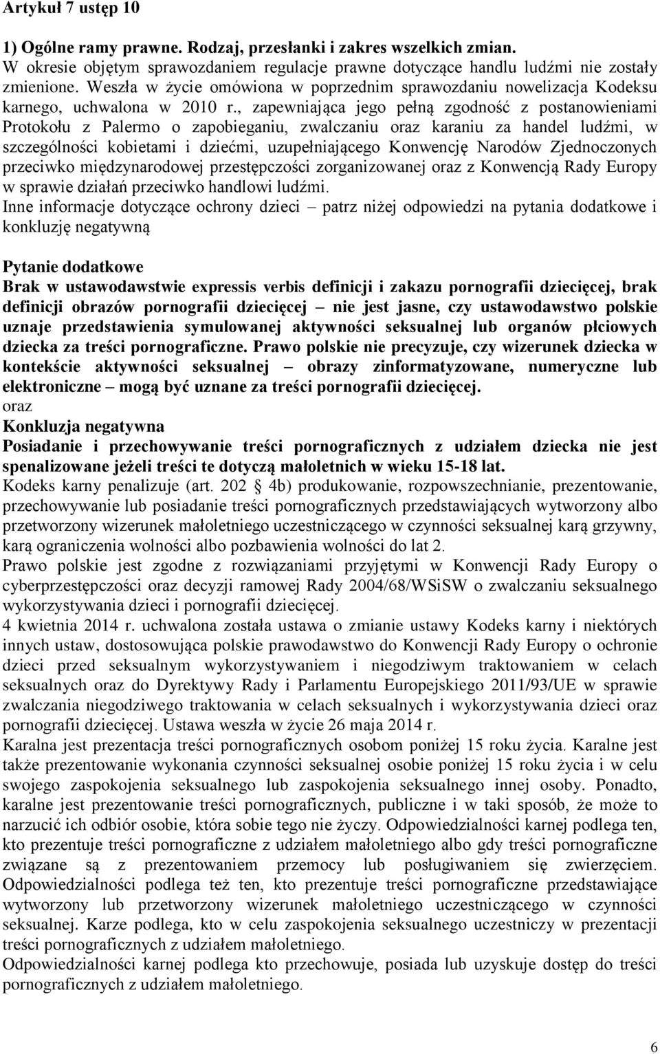 , zapewniająca jego pełną zgodność z postanowieniami Protokołu z Palermo o zapobieganiu, zwalczaniu oraz karaniu za handel ludźmi, w szczególności kobietami i dziećmi, uzupełniającego Konwencję