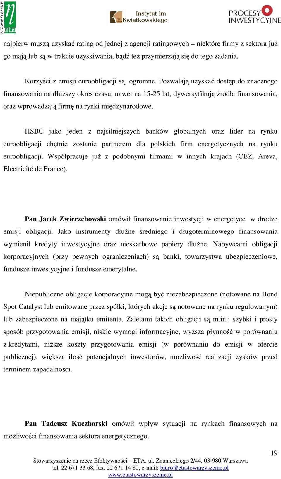 Pozwalają uzyskać dostęp do znacznego finansowania na dłuŝszy okres czasu, nawet na 15-25 lat, dywersyfikują źródła finansowania, oraz wprowadzają firmę na rynki międzynarodowe.