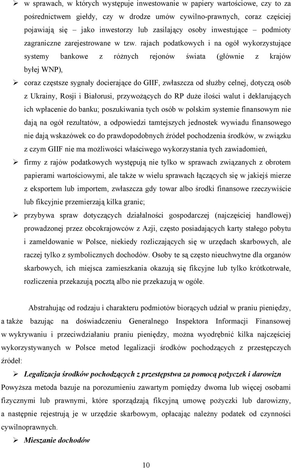 rajach podatkowych i na ogół wykorzystujące systemy bankowe z różnych rejonów świata (głównie z krajów byłej WNP), coraz częstsze sygnały docierające do GIIF, zwłaszcza od służby celnej, dotyczą osób