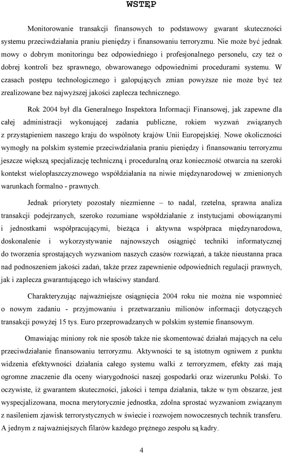 W czasach postępu technologicznego i galopujących zmian powyższe nie może być też zrealizowane bez najwyższej jakości zaplecza technicznego.