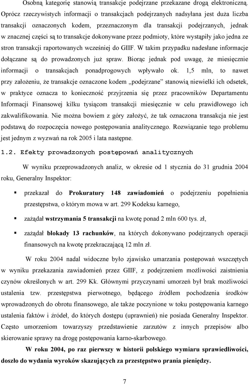 transakcje dokonywane przez podmioty, które wystąpiły jako jedna ze stron transakcji raportowanych wcześniej do GIIF. W takim przypadku nadesłane informacje dołączane są do prowadzonych już spraw.