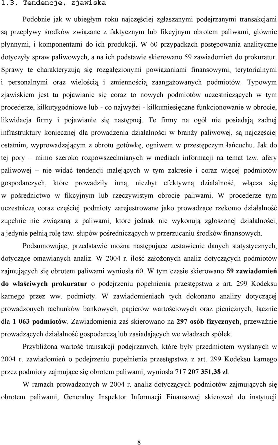 Sprawy te charakteryzują się rozgałęzionymi powiązaniami finansowymi, terytorialnymi i personalnymi oraz wielością i zmiennością zaangażowanych podmiotów.