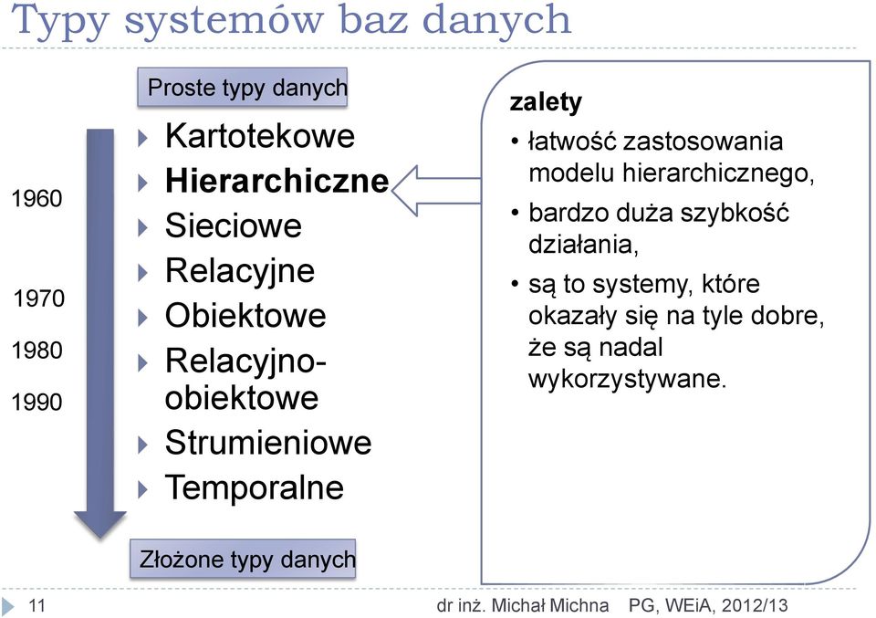 zastosowania modelu hierarchicznego, bardzo duża szybkość działania, są to systemy, które