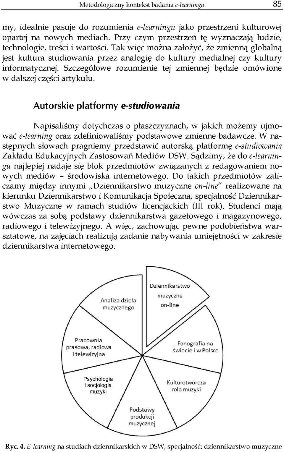 Tak więc można założyć, że zmienną globalną jest kultura studiowania przez analogię do kultury medialnej czy kultury informatycznej.