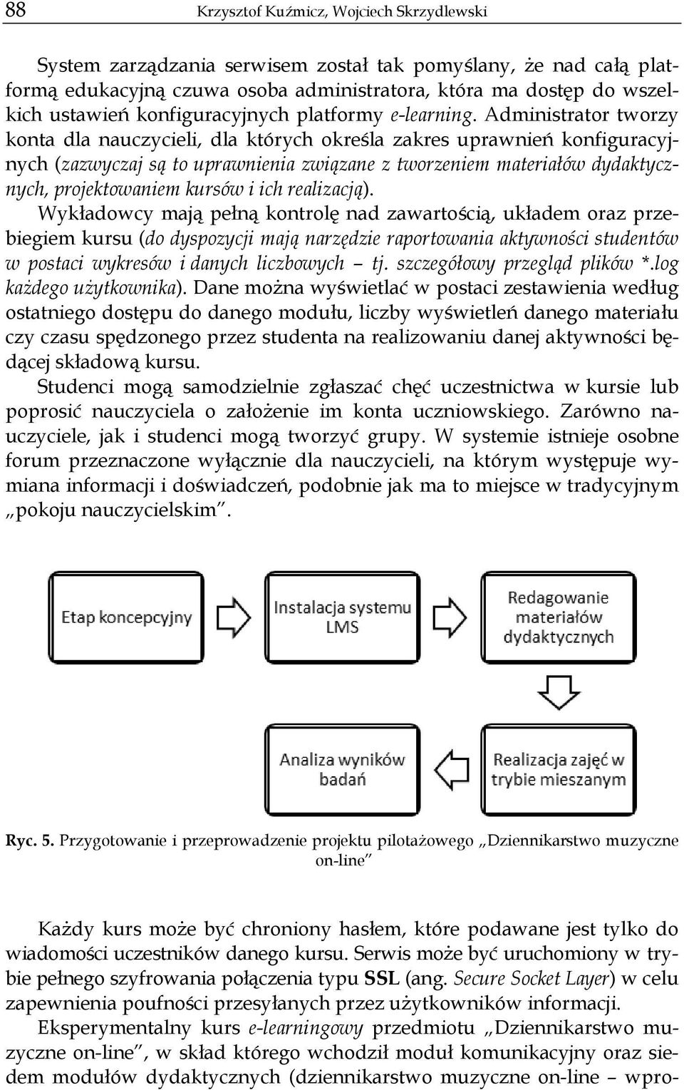 Administrator tworzy konta dla nauczycieli, dla których określa zakres uprawnień konfiguracyjnych (zazwyczaj są to uprawnienia związane z tworzeniem materiałów dydaktycznych, projektowaniem kursów i