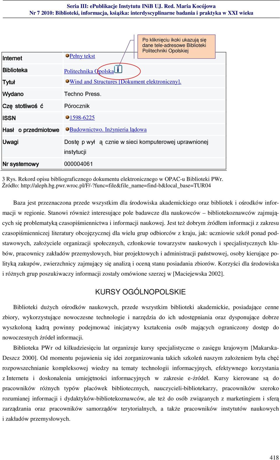 Inżynieria lądowa Uwagi Dostę p wył ą cznie w sieci komputerowej uprawnionej instytucji Nr systemowy 000004061 3 Rys. Rekord opisu bibliograficznego dokumentu elektronicznego w OPAC-u Biblioteki PWr.