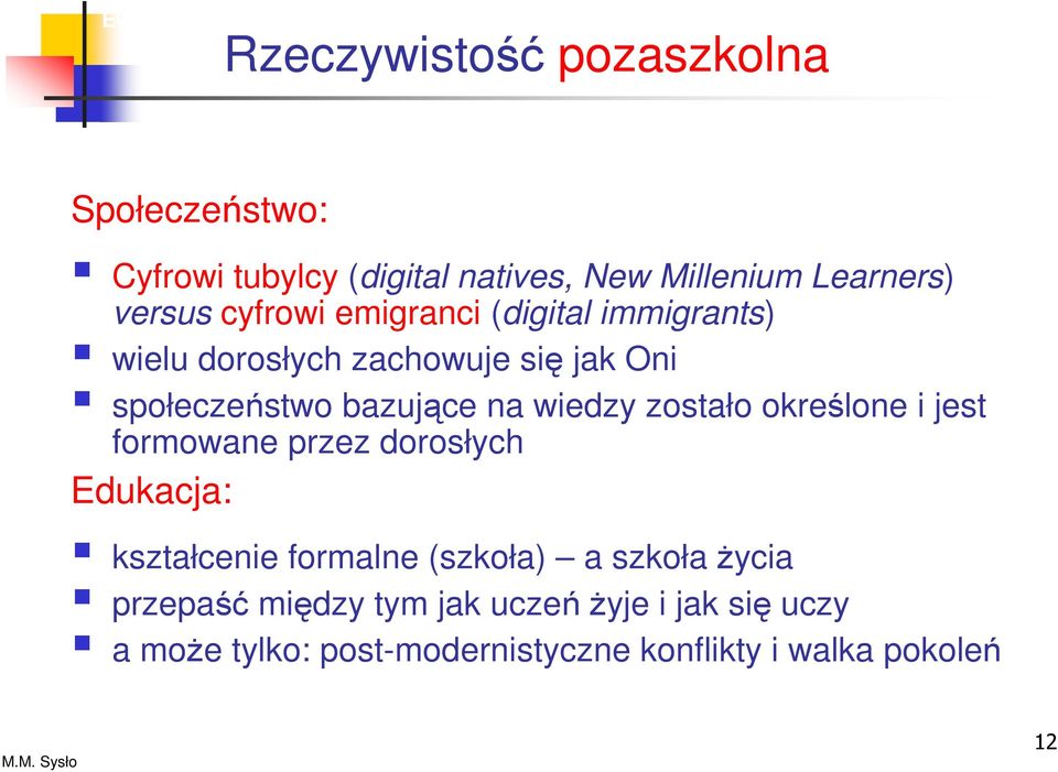 społeczeństwo bazujące na wiedzy zostało określone i jest formowane przez dorosłych Edukacja: kształcenie formalne