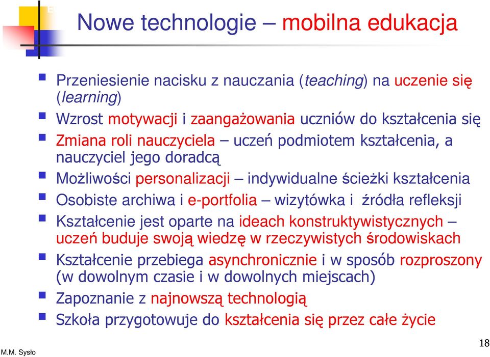 Osobiste archiwa i e-portfolia wizytówka i źródła refleksji Kształcenie jest oparte na ideach konstruktywistycznych uczeń buduje swoją wiedzę w rzeczywistych środowiskach