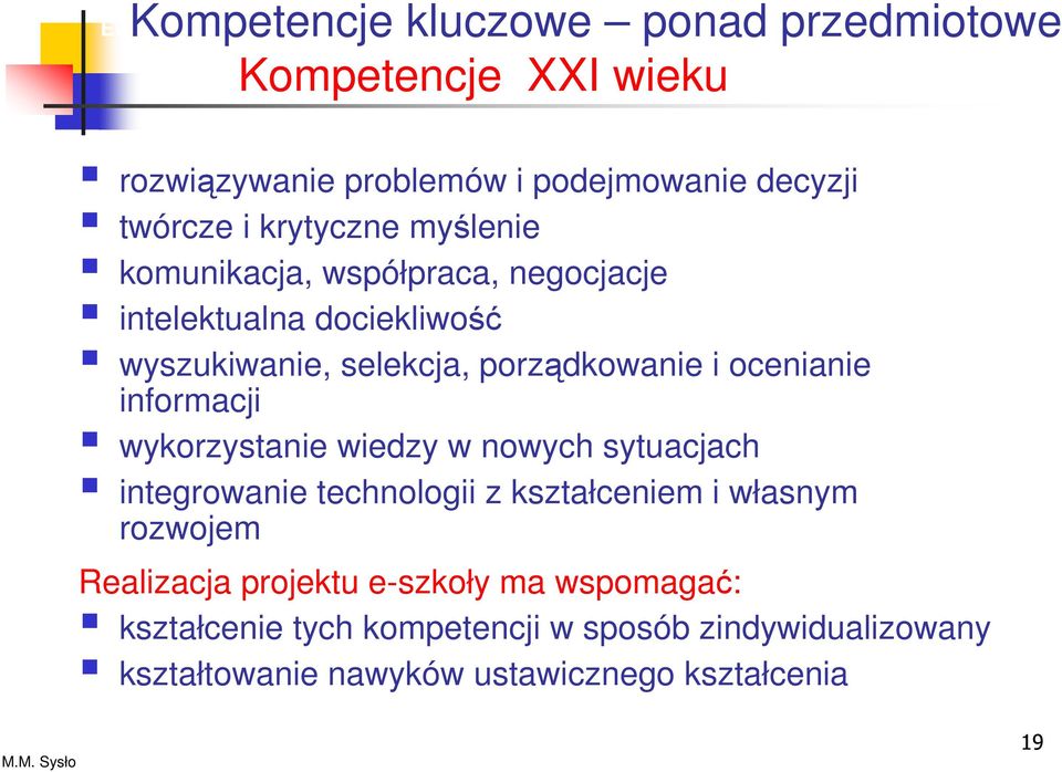 porządkowanie i ocenianie informacji wykorzystanie wiedzy w nowych sytuacjach integrowanie technologii z kształceniem i własnym rozwojem