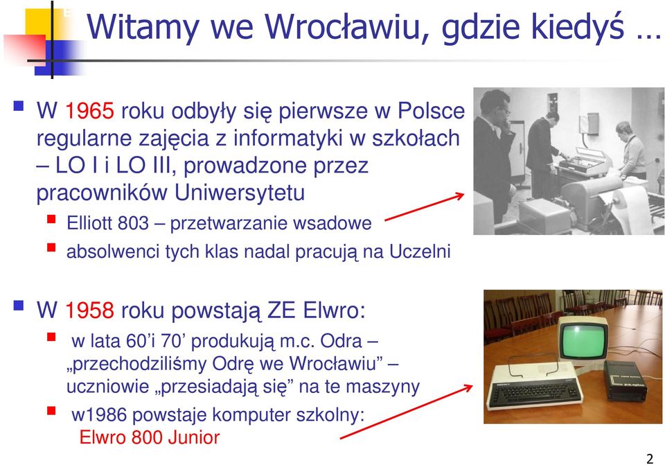 przetwarzanie wsadowe absolwenci tych klas nadal pracują na Uczelni W 1958 roku powstają ZE Elwro: w lata 60 i 70 produkują