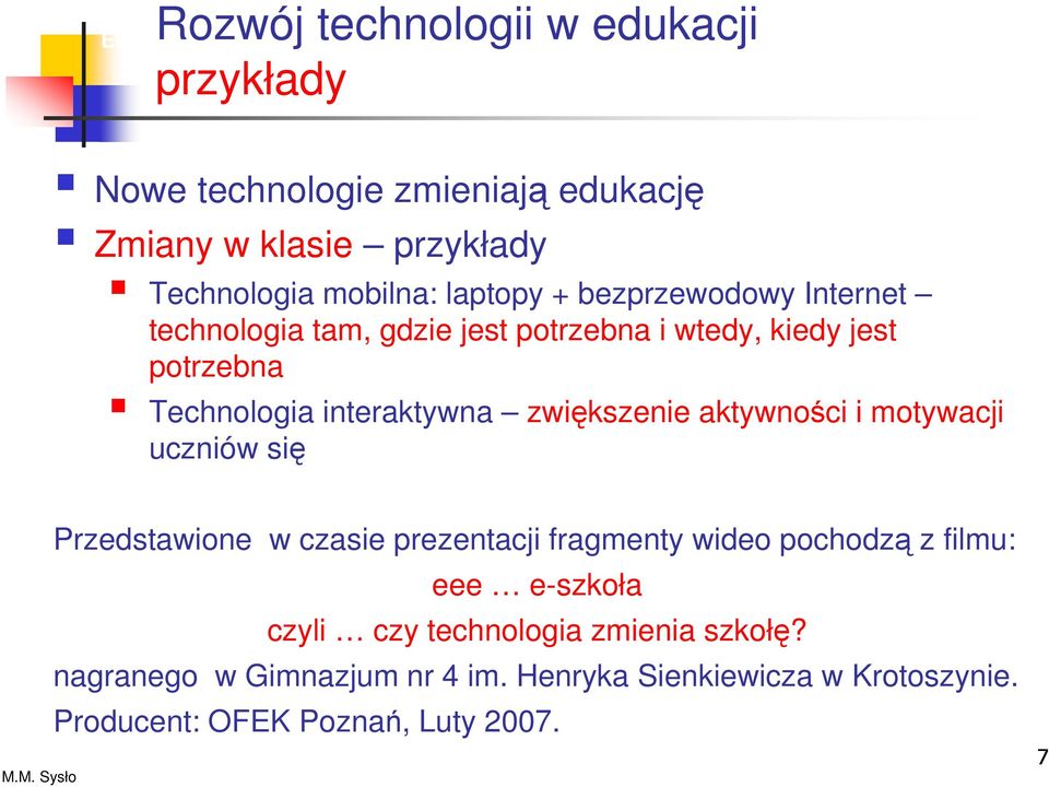 Technologia interaktywna zwiększenie aktywności i motywacji uczniów się Przedstawione w czasie prezentacji fragmenty wideo pochodzą z filmu: