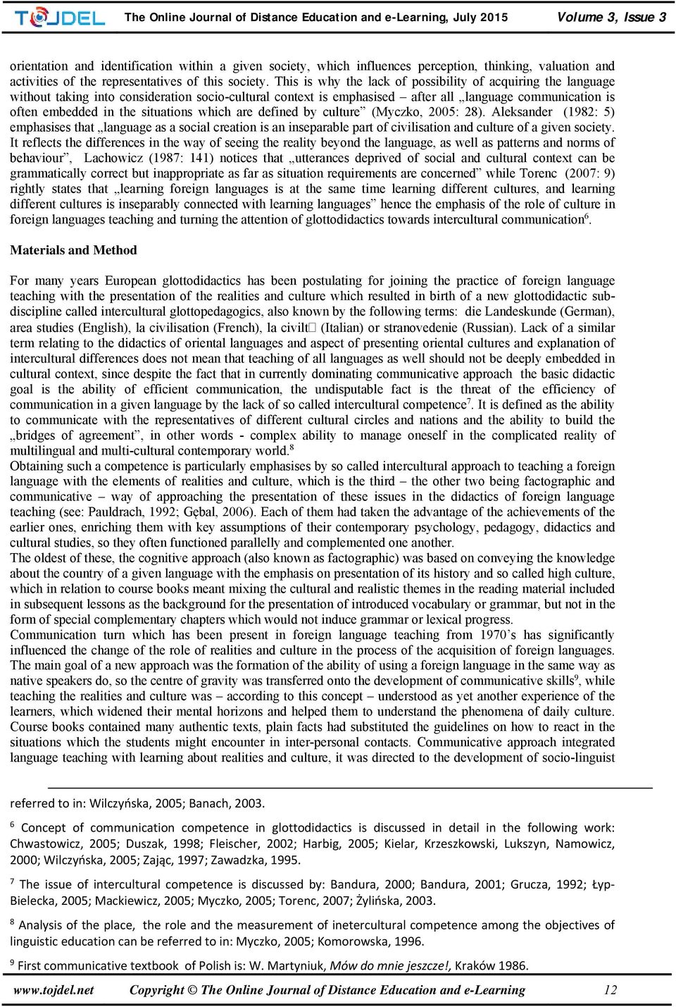 situations which are defined by culture (Myczko, 2005: 28). Aleksander (1982: 5) emphasises that language as a social creation is an inseparable part of civilisation and culture of a given society.