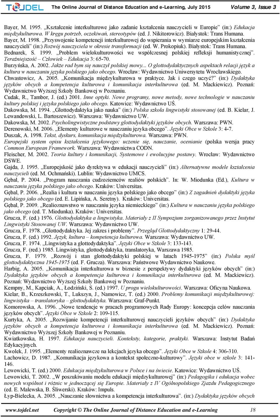 Prokopiuk). Białystok: Trans Humana. Bednarek, S. 1999. Problem wielokulturowości we współczesnej polskiej refleksji humanistycznej. Teraźniejszość Człowiek Edukacja 3: 65-70. Burzyńska, A. 2002.