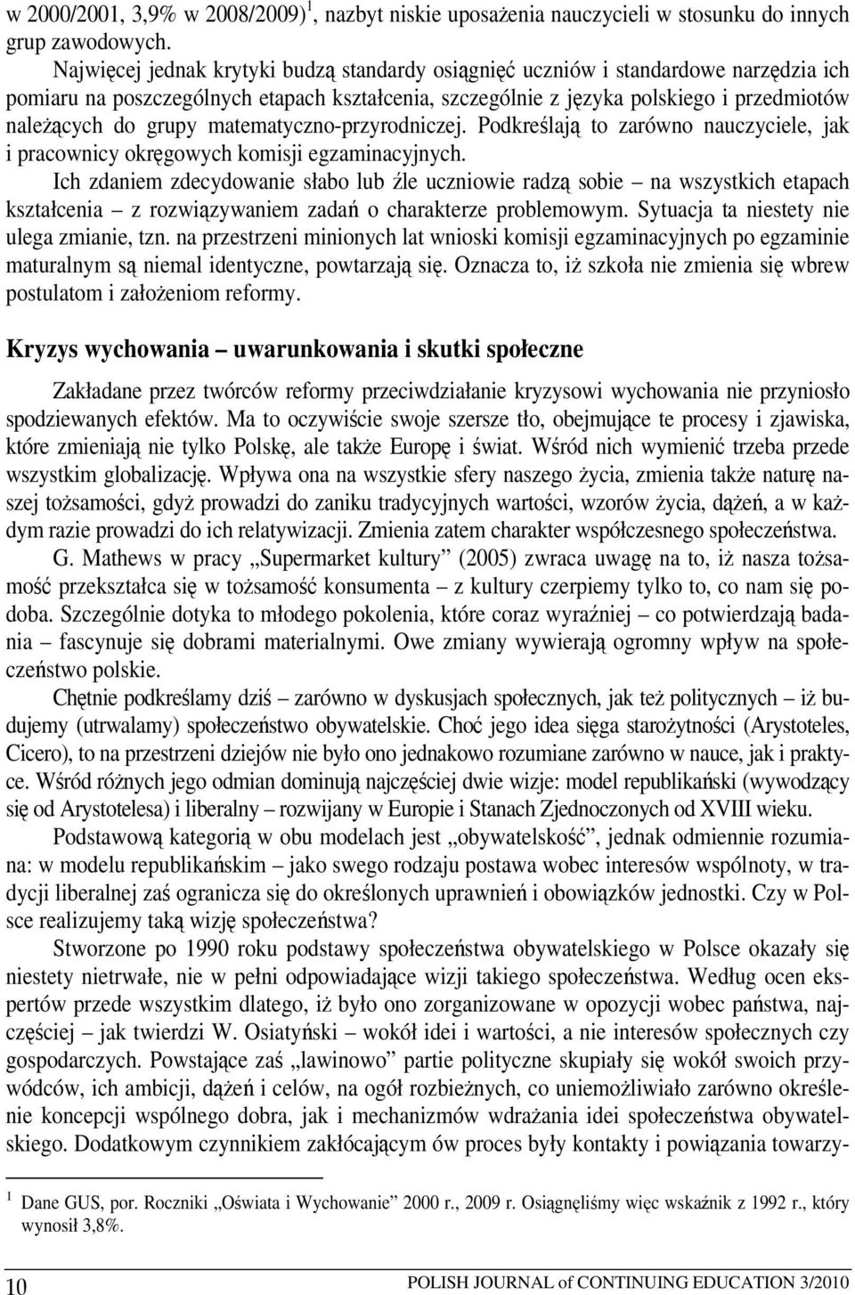 matematyczno-przyrodniczej. Podkreślają to zarówno nauczyciele, jak i pracownicy okręgowych komisji egzaminacyjnych.