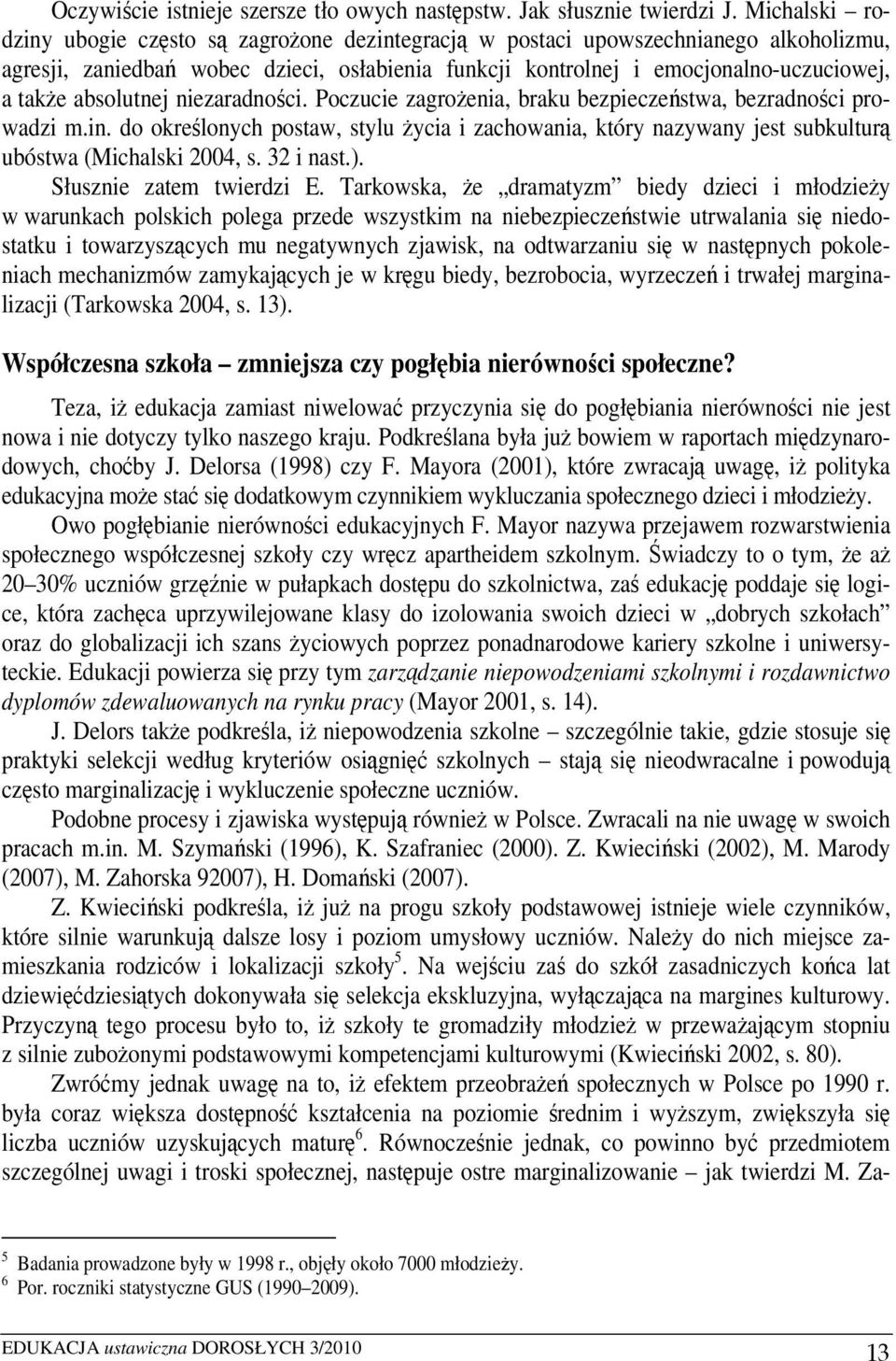 absolutnej niezaradności. Poczucie zagrożenia, braku bezpieczeństwa, bezradności prowadzi m.in.