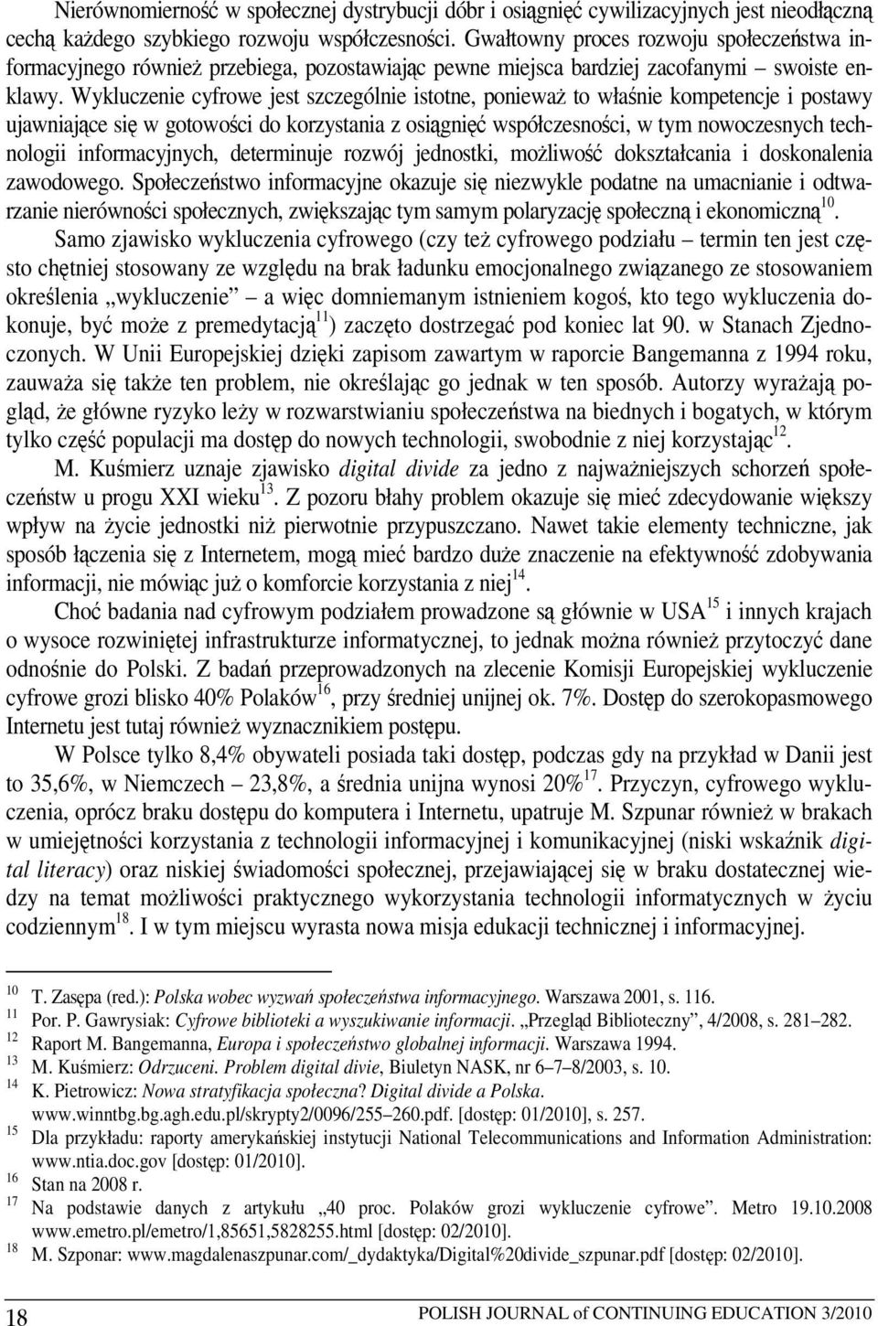 Wykluczenie cyfrowe jest szczególnie istotne, ponieważ to właśnie kompetencje i postawy ujawniające się w gotowości do korzystania z osiągnięć współczesności, w tym nowoczesnych technologii