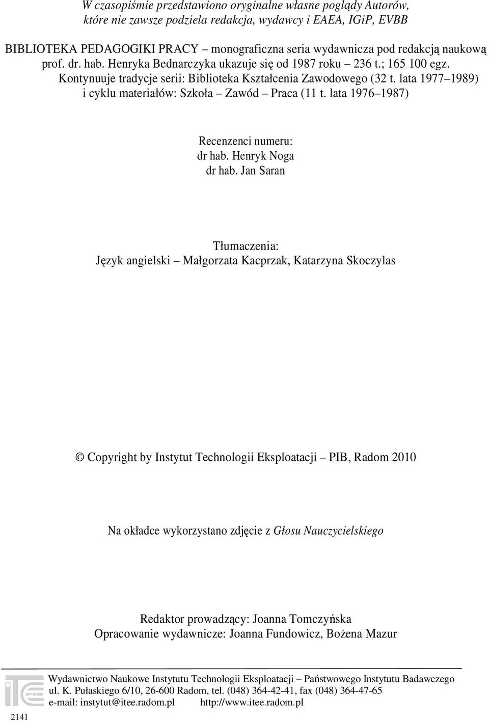 lata 1977 1989) i cyklu materiałów: Szkoła Zawód Praca (11 t. lata 1976 1987) Recenzenci numeru: dr hab. Henryk Noga dr hab.