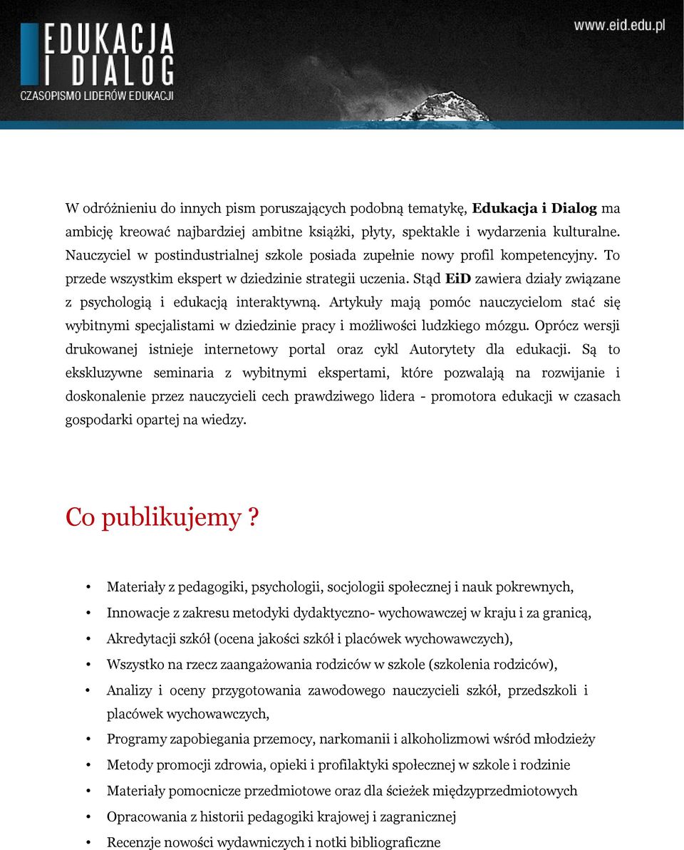 Stąd EiD zawiera działy związane z psychologią i edukacją interaktywną. Artykuły mają pomóc nauczycielom stać się wybitnymi specjalistami w dziedzinie pracy i możliwości ludzkiego mózgu.