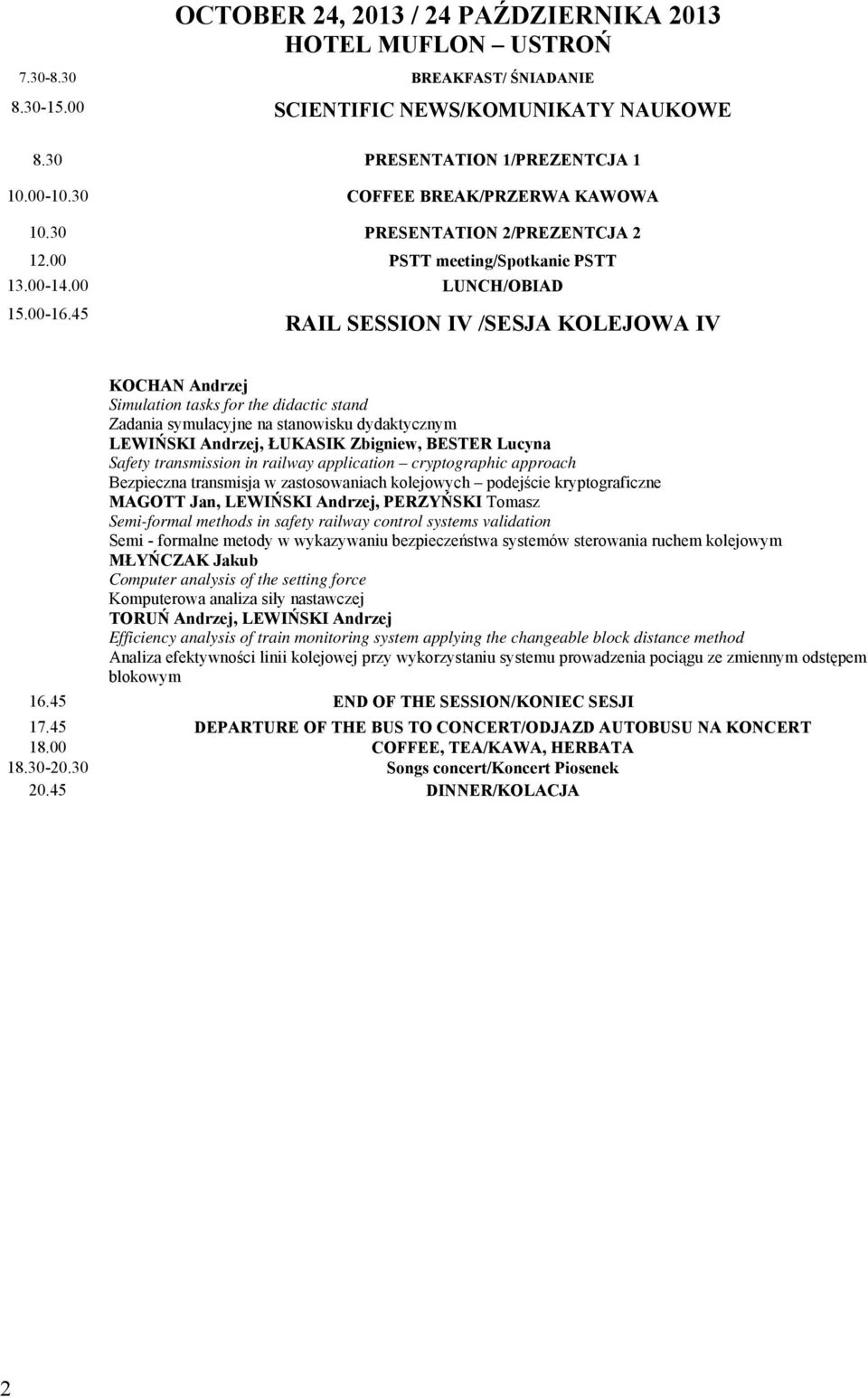 45 RAIL SESSION IV /SESJA KOLEJOWA IV KOCHAN Andrzej Simulation tasks for the didactic stand Zadania symulacyjne na stanowisku dydaktycznym LEWIŃSKI Andrzej, ŁUKASIK Zbigniew, BESTER Lucyna Safety