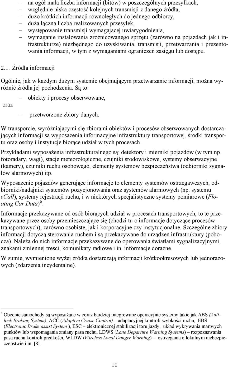 uzyskiwania, transmisji, przetwarzania i prezentowania informacji, w tym z wymaganiami ograniczeń zasięgu lub dostępu. 2.1.