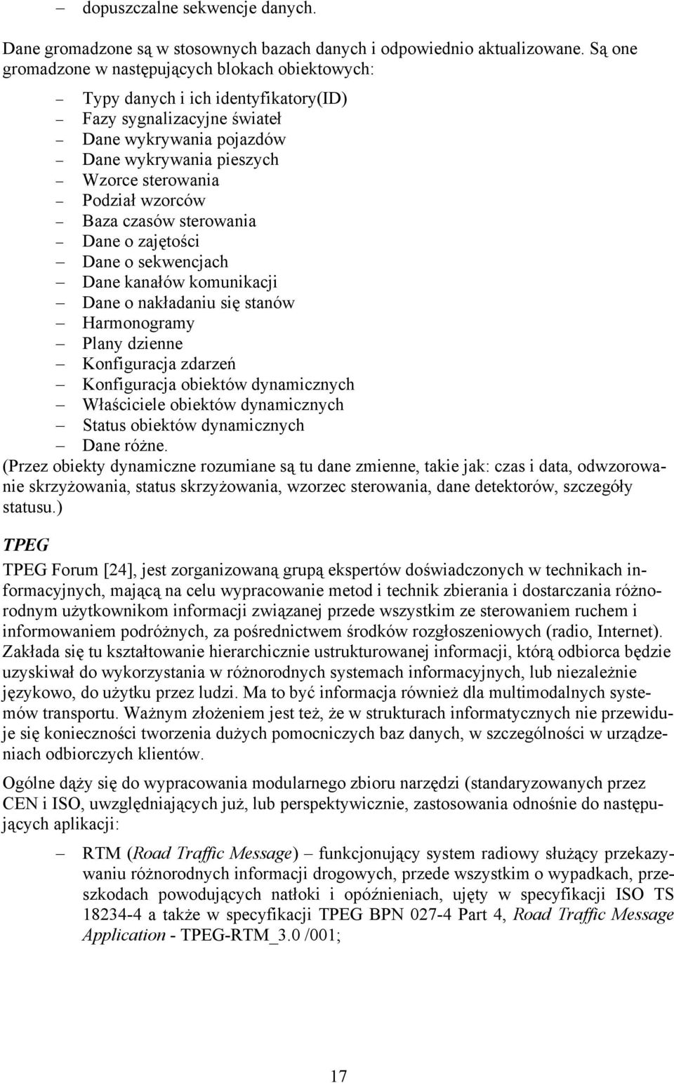 wzorców Baza czasów sterowania Dane o zajętości Dane o sekwencjach Dane kanałów komunikacji Dane o nakładaniu się stanów Harmonogramy Plany dzienne Konfiguracja zdarzeń Konfiguracja obiektów