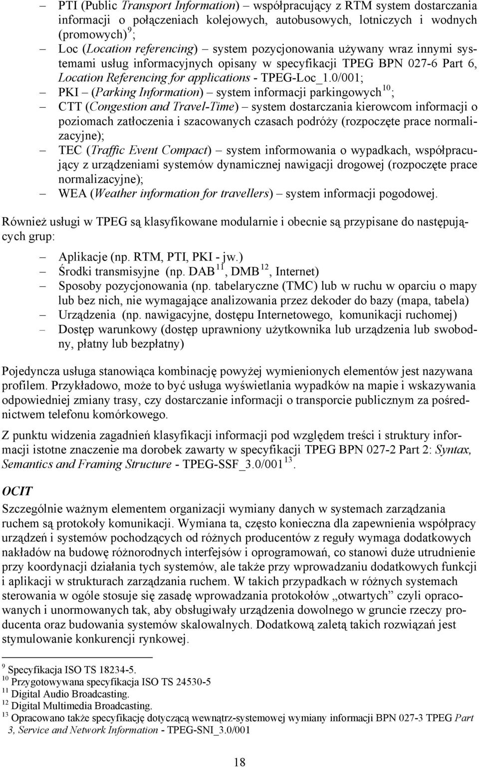 0/001; PKI (Parking Information) system informacji parkingowych 10 ; CTT (Congestion and Travel-Time) system dostarczania kierowcom informacji o poziomach zatłoczenia i szacowanych czasach podróży