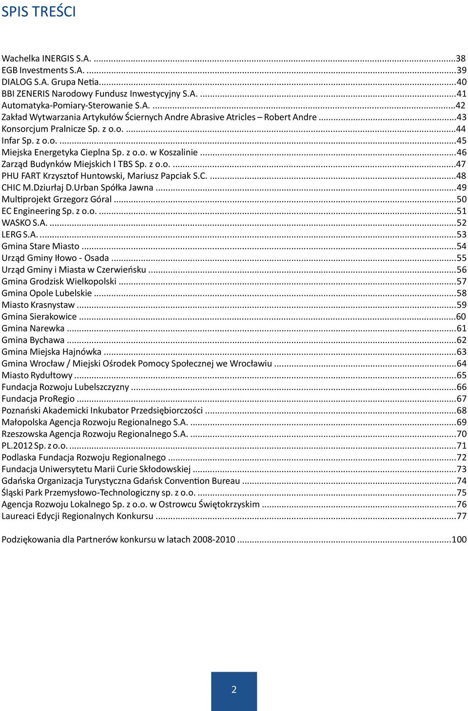 C....48 CHIC M.Dziurłaj D.Urban Spółka Jawna...49 Multiprojekt Grzegorz Góral...50 EC Engineering Sp. z o.o....51 WASKO S.A....52 LERG S.A....53 Gmina Stare Miasto...54 Urząd Gminy Iłowo Osada.