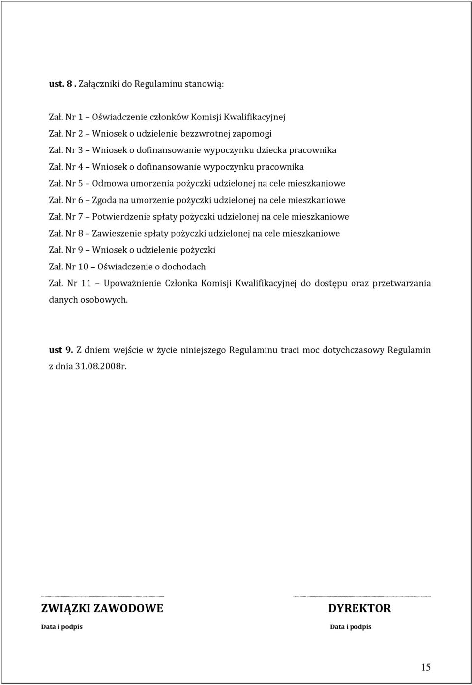 Nr 6 Zgoda na umorzenie pożyczki udzielonej na cele mieszkaniowe Zał. Nr 7 Potwierdzenie spłaty pożyczki udzielonej na cele mieszkaniowe Zał.