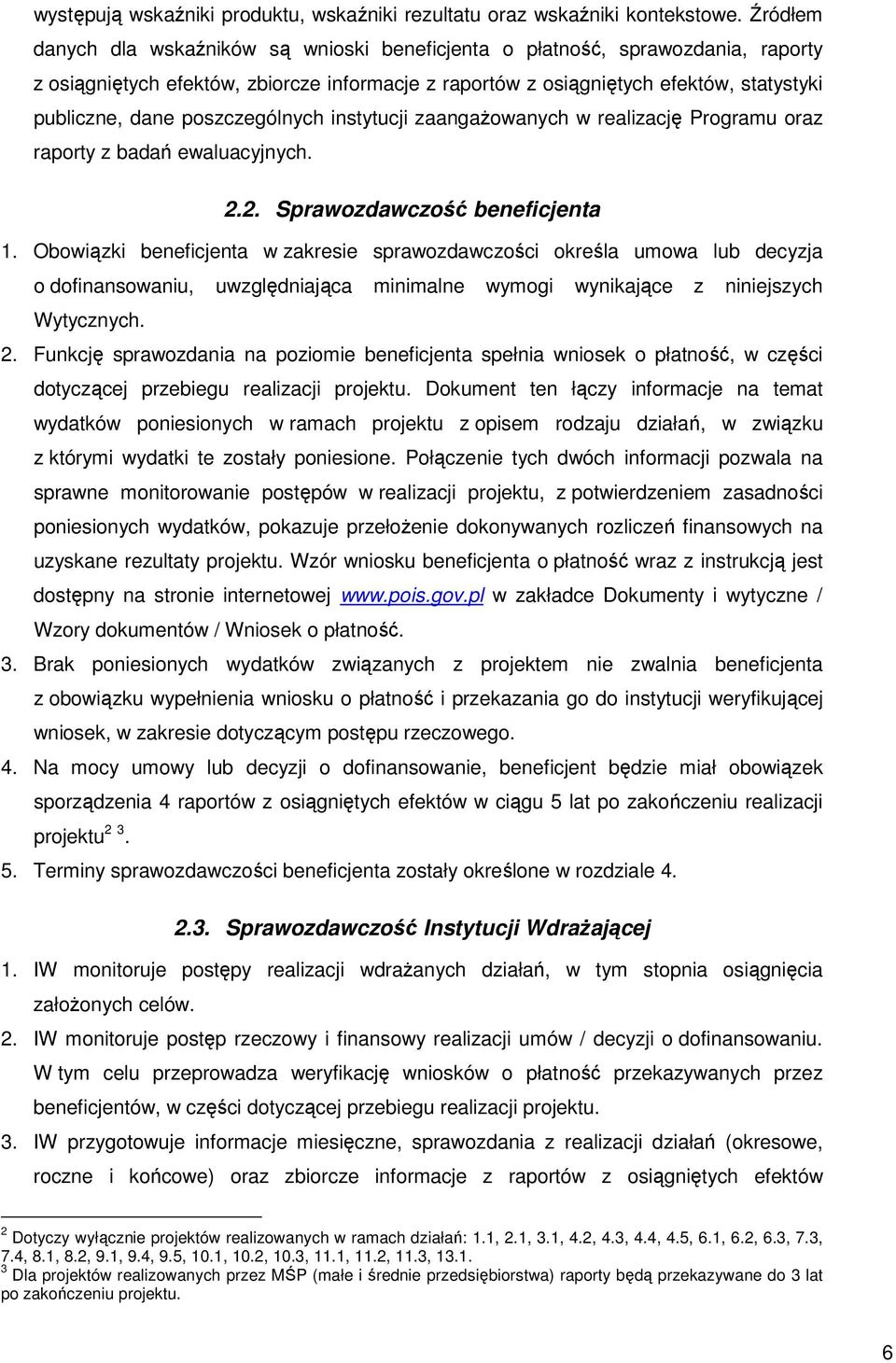 poszczególnych instytucji zaangaŝowanych w realizację Programu oraz raporty z badań ewaluacyjnych. 2.2. Sprawozdawczość beneficjenta 1.