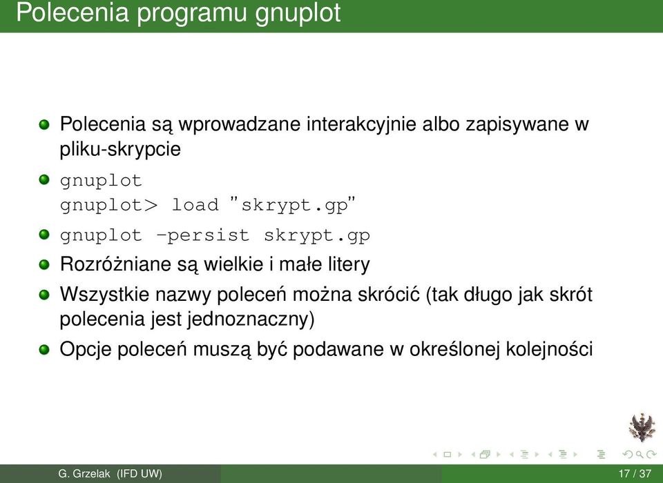 gp Rozróżniane sa wielkie i małe litery Wszystkie nazwy poleceń można skrócić (tak długo