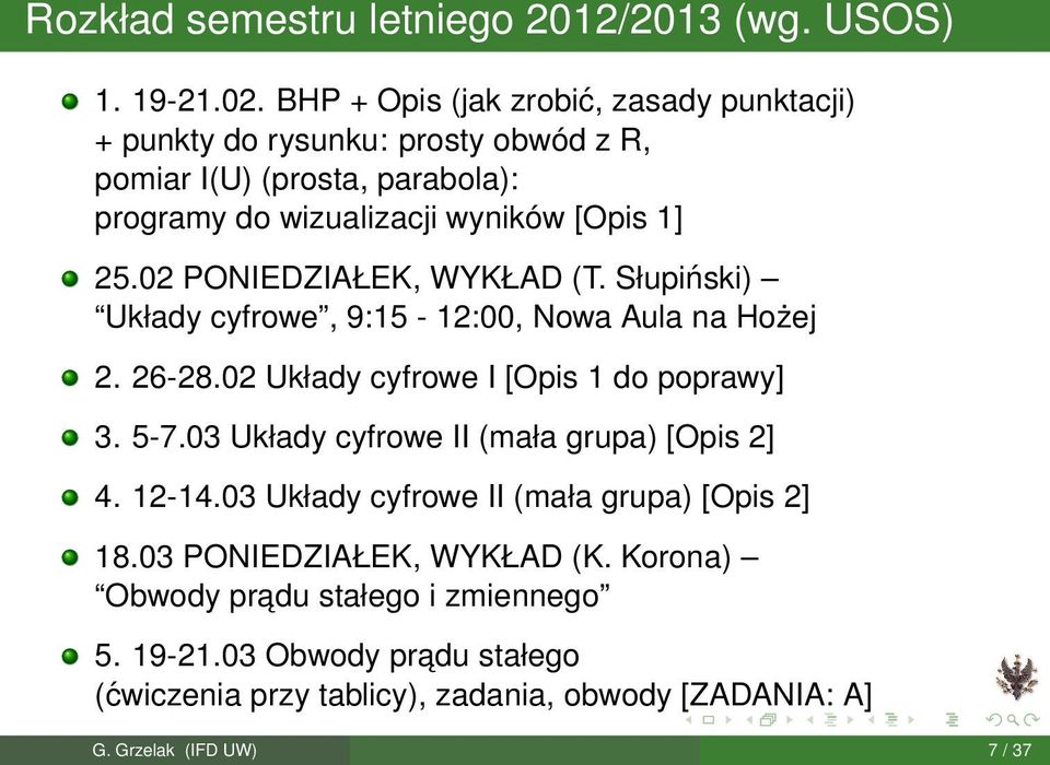 02 PONIEDZIAŁEK, WYKŁAD (T. Słupiński) Układy cyfrowe, 9:15-12:00, Nowa Aula na Hożej 2. 26-28.02 Układy cyfrowe I [Opis 1 do poprawy] 3. 5-7.