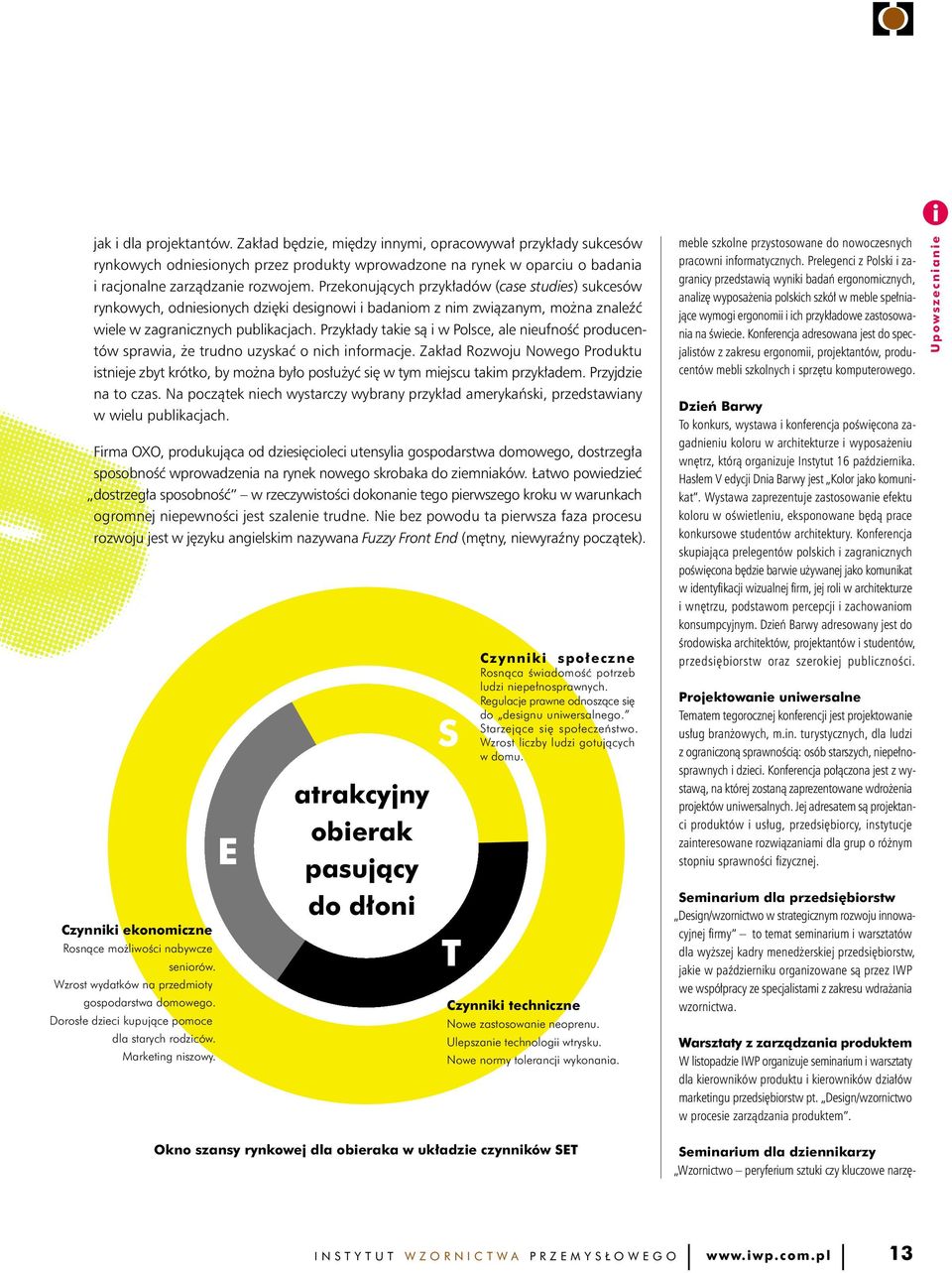 Przekonujàcych przyk adów (case studies) sukcesów rynkowych, odniesionych dzi ki designowi i badaniom z nim zwiàzanym, mo na znaleêç wiele w zagranicznych publikacjach.