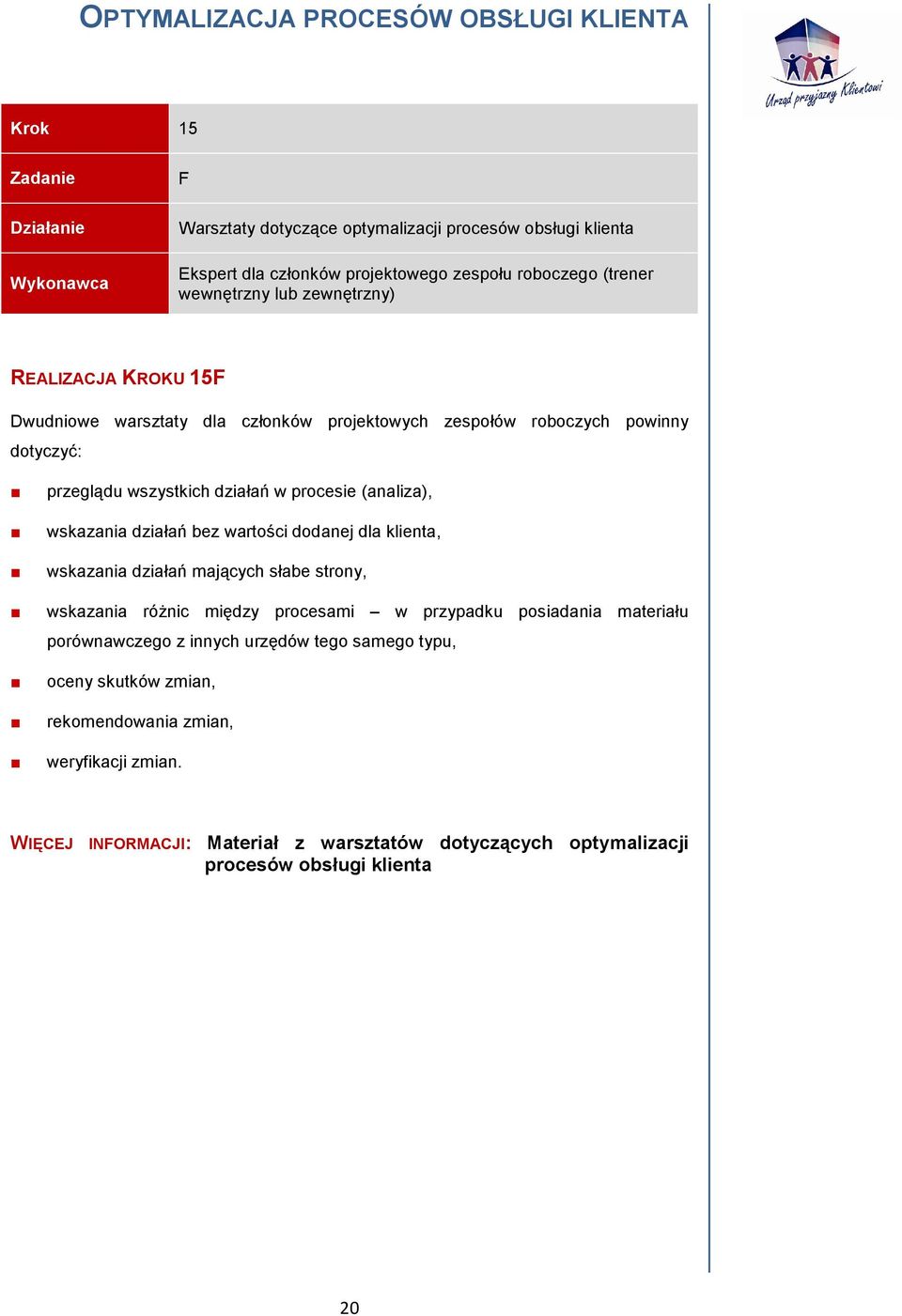 wskazania działań bez wartości dodanej dla klienta, wskazania działań mających słabe strony, wskazania róŝnic między procesami w przypadku posiadania materiału porównawczego z