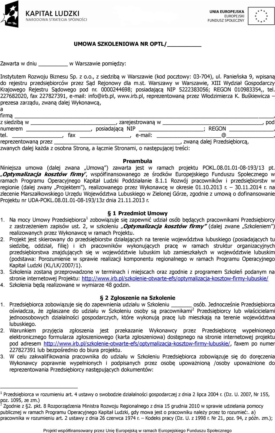 0000244698; posiadającą NIP 5222383056; REGON 010983354,, tel. 227682020, fax 227827391, e-mail: info@irb.pl, www.irb.pl, reprezentowaną przez Włodzimierza K.