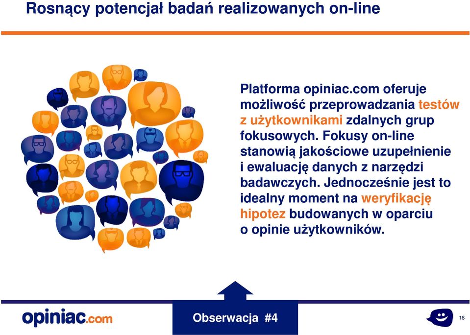 Fokusy on-line stanowią jakościowe uzupełnienie i ewaluację danych z narzędzi badawczych.