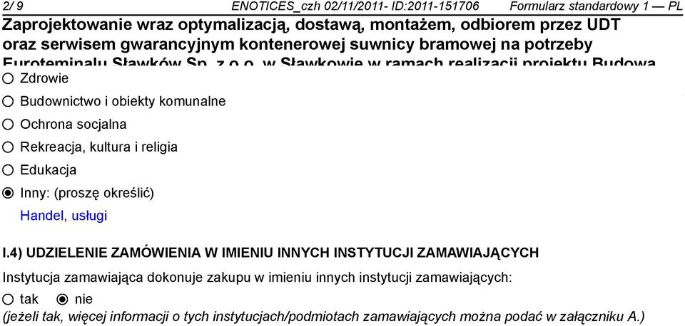 Budownictwo i obiekty komunalne Ochrona socjalna Rekreacja, kultura i religia Edukacja Inny: (proszę określić) Handel, usługi I.