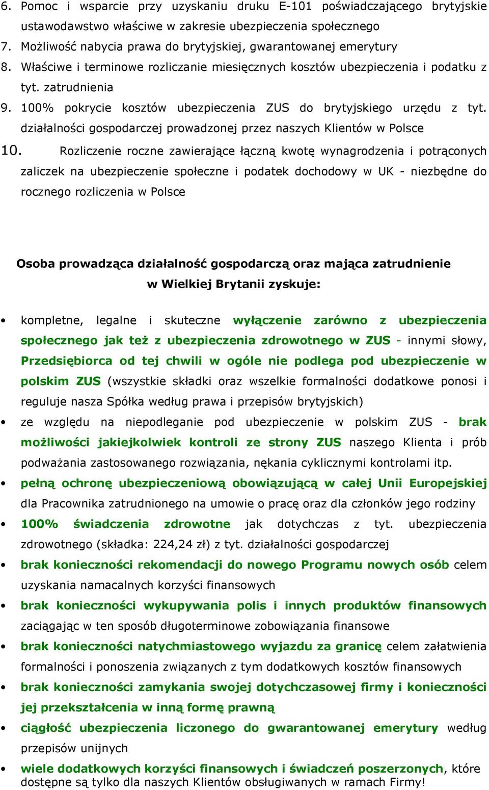 100% pokrycie kosztów ubezpieczenia ZUS do brytyjskiego urzędu z tyt. działalności gospodarczej prowadzonej przez naszych Klientów w Polsce 10.